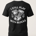 I Still Play With Blocks Motorcycle Tee back print