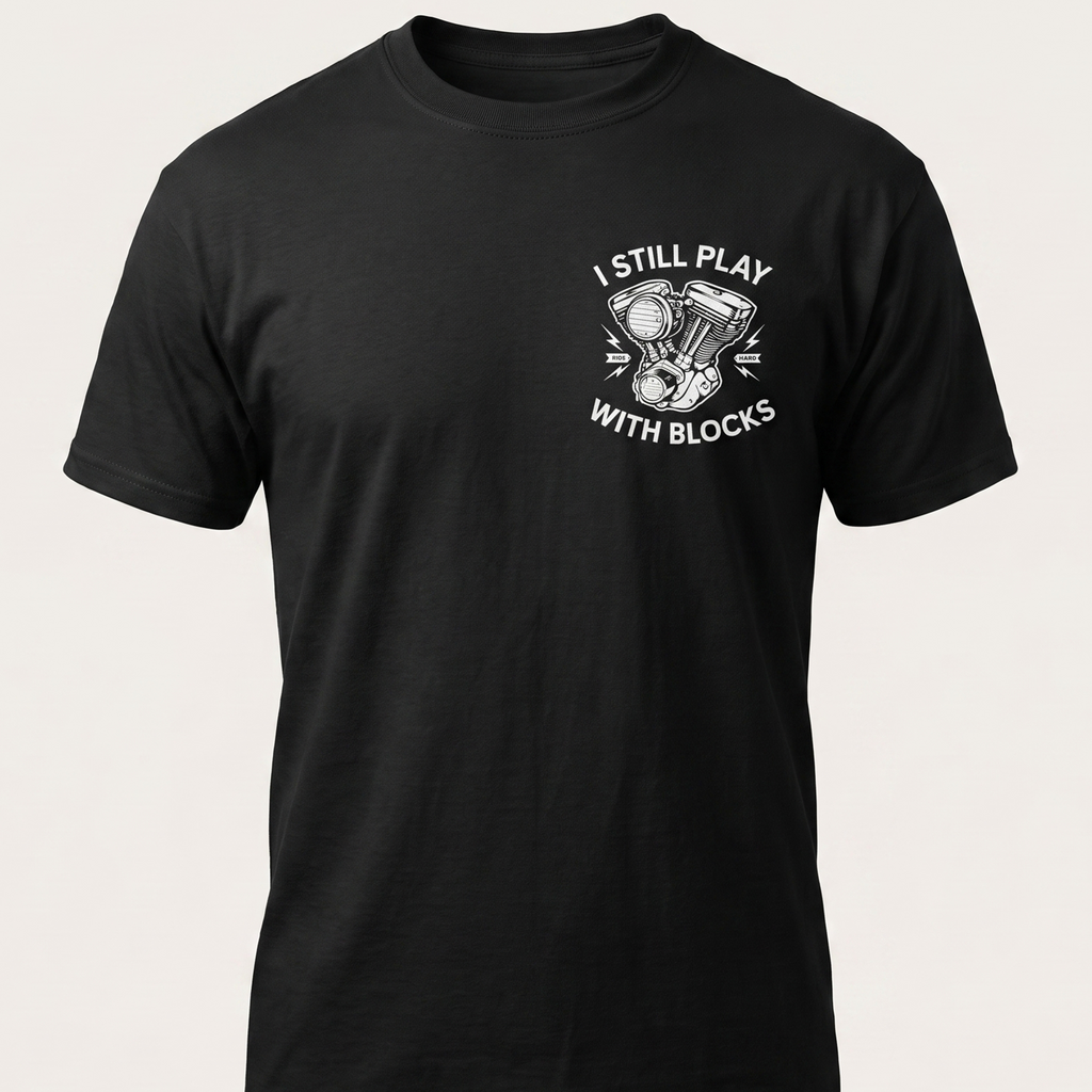 I Still Play With Blocks Motorcycle Tee front chest print